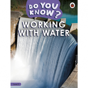 BBC EARTH:DO YOU KNOW? LEVEL 3 DO YOU KNOW? WORKING WITH WATER