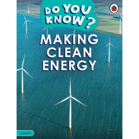 BBC EARTH:DO YOU KNOW? LEVEL 4 DO YOU KNOW? MAKING CLEAN ENERGY