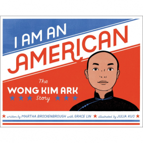 I AM AN AMERICAN: WONG KIM ARK STORY