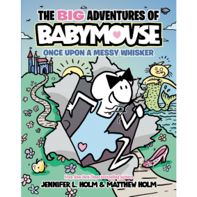 THE BIG ADVENTURES OF BABYMOUSE: ONCE UPON A MESSY WHISKER