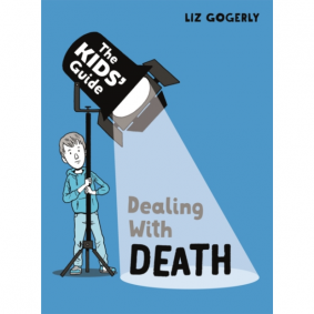 KIDS GUIDE:DEALING WITH DEATH