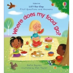 LIFT-THE-FLAP FIRST QUESTIONS AND ANSWERS: WHERE DOES MY FOOD GO?