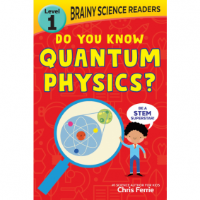 BRAINY SCIENCE READER LEVEL 1 DO YOU KNOW QUANTUM PHYSICS?