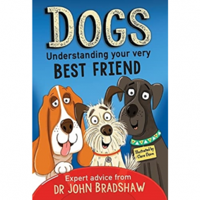 DOGS:UNDERSTANDING YOUR VERY BEST FRIEND